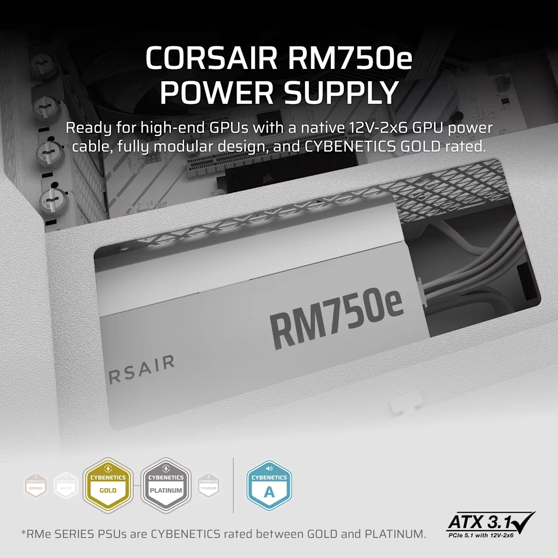 CORSAIR RMe Series RM750e White ATX 3.1 PCIe 5.1 (2025) Fully Modular PSU - 12V‑2×6 (GPU), 750 Watt, 80 plus Gold, Low-Noise 41 rm750e wht 02